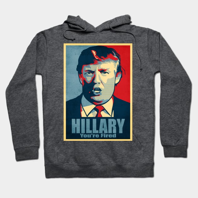 Hillary, You're Fired Hoodie by kurticide